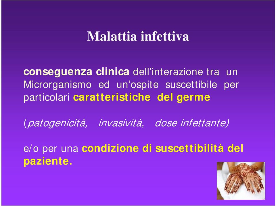 caratteristiche del germe (patogenicità, invasività, dose