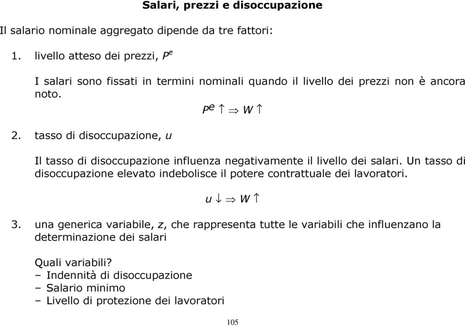 tasso di disoccupazione, u P e W Il tasso di disoccupazione influenza negativamente il livello dei salari.