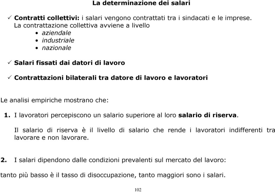 lavoratori Le analisi empiriche mostrano che: 1. I lavoratori percepiscono un salario superiore al loro salario di riserva.