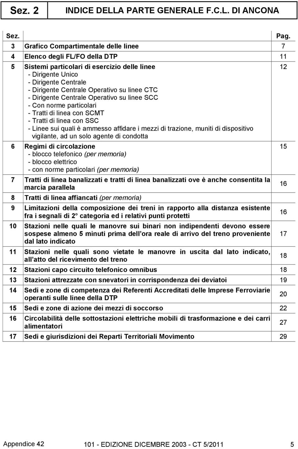 linee CTC - Dirigente Centrale Operativo su linee SCC - Con norme particolari - Tratti di linea con SCMT - Tratti di linea con SSC - Linee sui quali è ammesso affidare i mezzi di trazione, muniti di