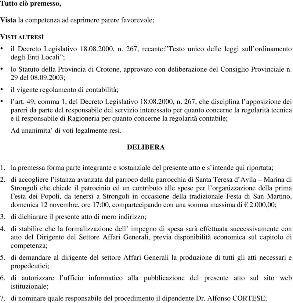 2003; il vigente regolamento di contabilità; l art. 49, comma 1, del Decreto Legislativo 18.08.2000, n.