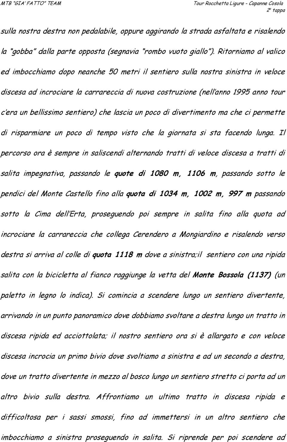 bellissimo sentiero) che lascia un poco di divertimento ma che ci permette di risparmiare un poco di tempo visto che la giornata si sta facendo lunga.