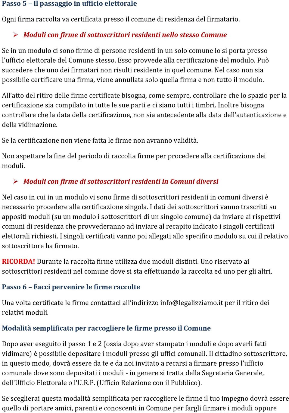 Esso provvede alla certificazione del modulo. Può succedere che uno dei firmatari non risulti residente in quel comune.