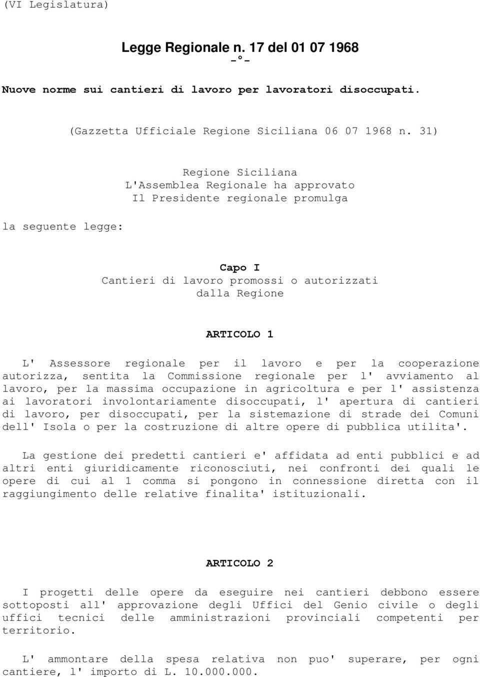 regionale per il lavoro e per la cooperazione autorizza, sentita la Commissione regionale per l' avviamento al lavoro, per la massima occupazione in agricoltura e per l' assistenza ai lavoratori