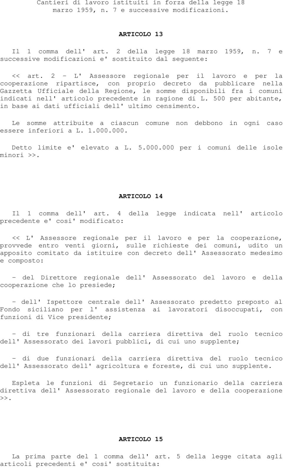 2 - L' Assessore regionale per il lavoro e per la cooperazione ripartisce, con proprio decreto da pubblicare nella Gazzetta Ufficiale della Regione, le somme disponibili fra i comuni indicati nell'