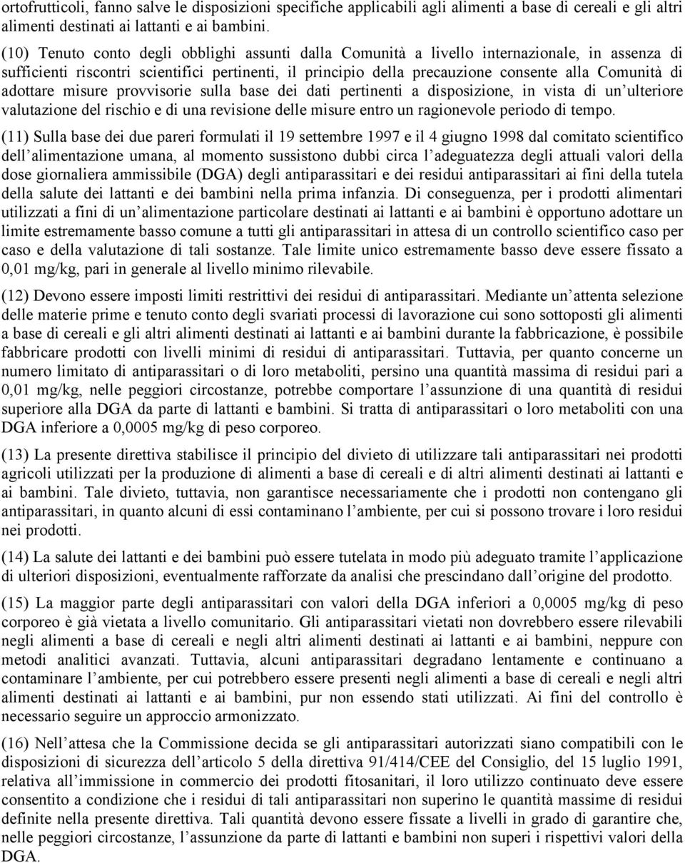 adottare misure provvisorie sulla base dei dati pertinenti a disposizione, in vista di un ulteriore valutazione del rischio e di una revisione delle misure entro un ragionevole periodo di tempo.