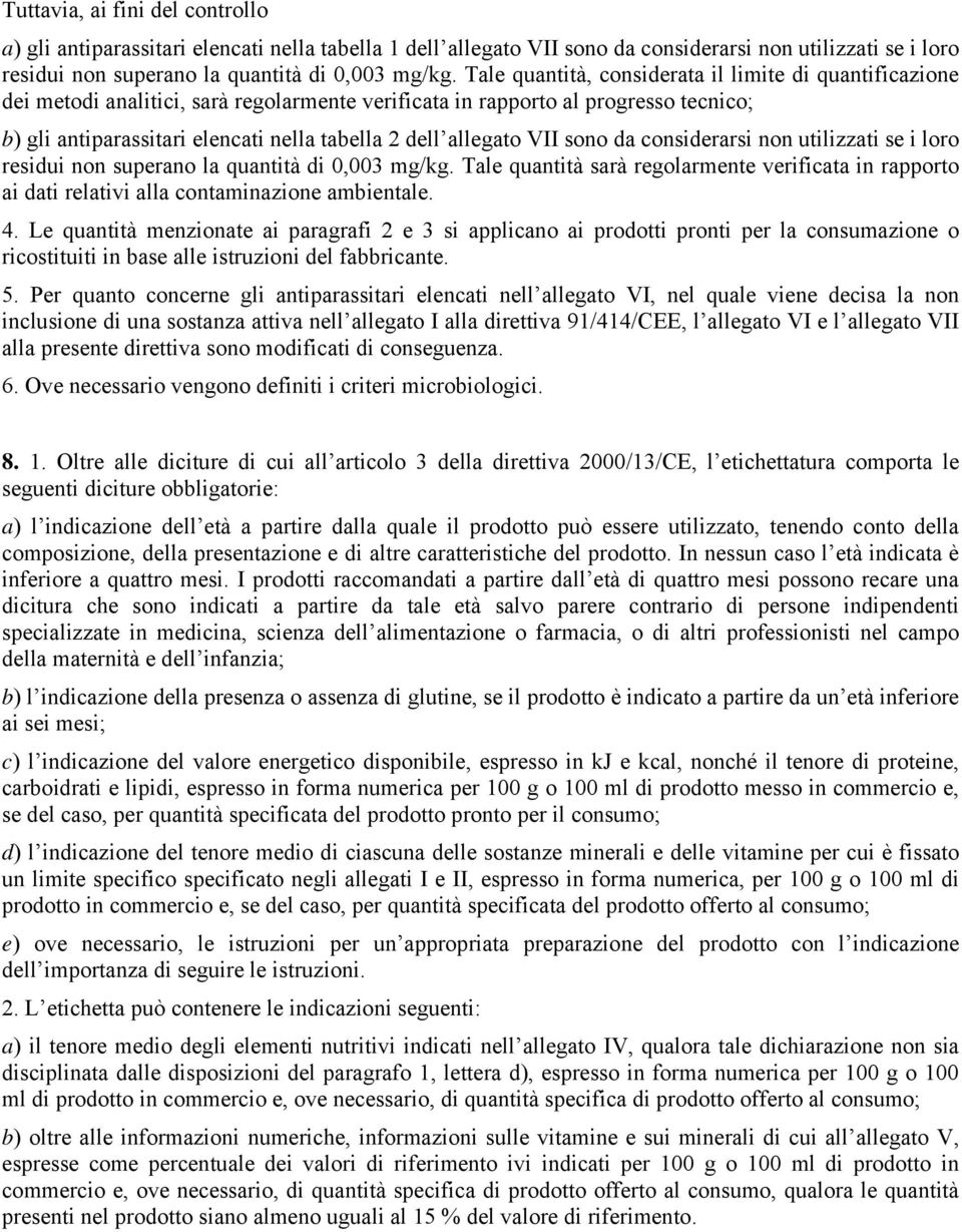 allegato VII sono da considerarsi non utilizzati se i loro residui non superano la quantità di 0,003 mg/kg.