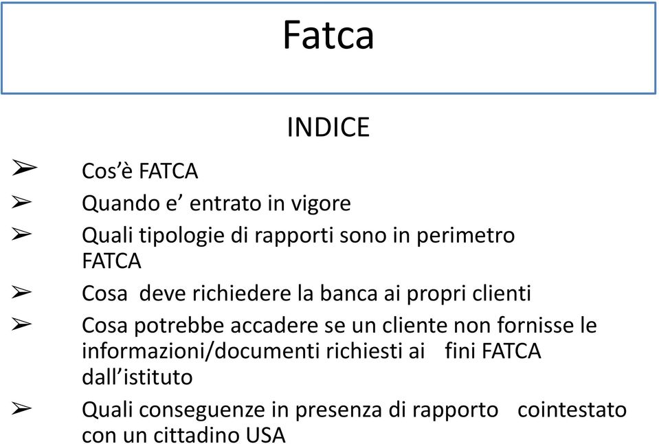 accadere se un cliente non fornisse le informazioni/documenti richiesti ai fini