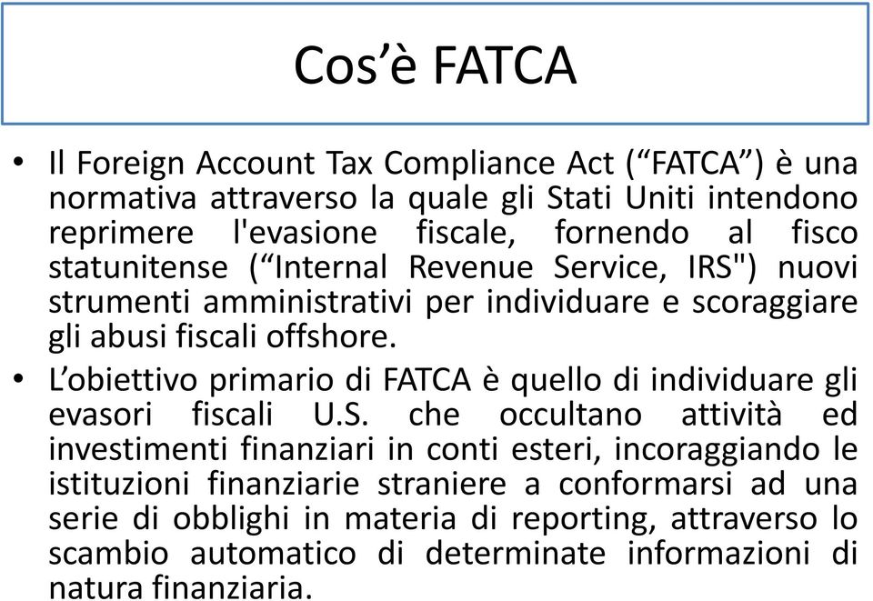 L obiettivo primario di FATCA è quello di individuare gli evasori fiscali U.S.