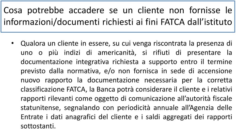 accensione nuovo rapporto la documentazione necessaria per la corretta classificazione FATCA, la Banca potrà considerare il cliente e i relativi rapporti rilevanti come oggetto di