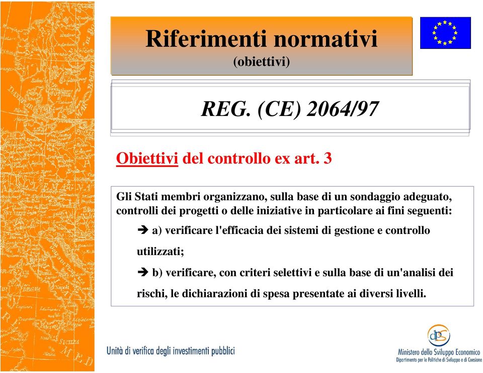 iniziative in particolare ai fini seguenti: a) verificare l'efficacia dei sistemi di gestione e