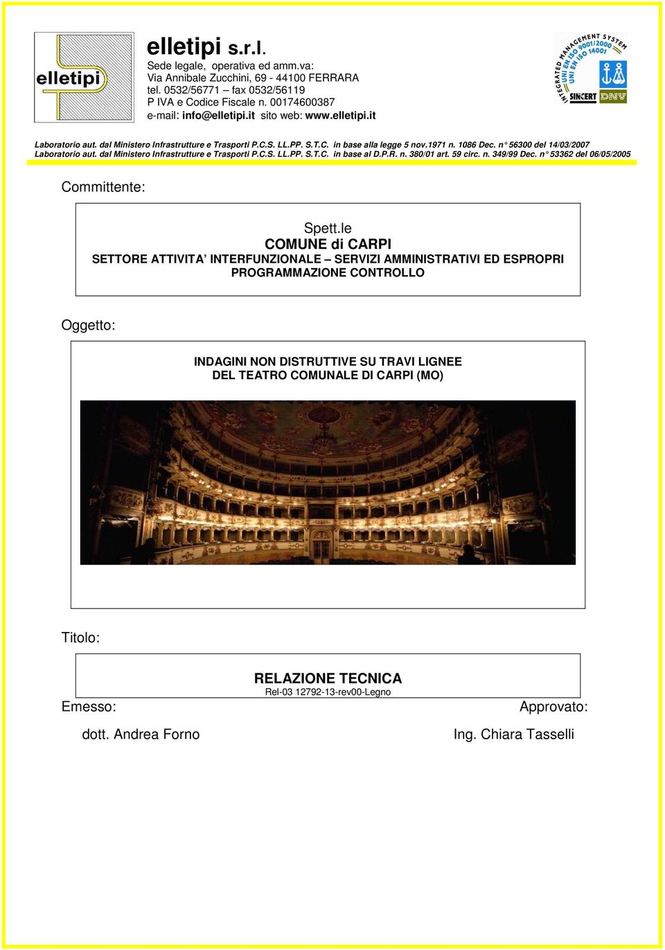 dal Ministero Infrastrutture e Trasporti P.C.S. LL.PP. S.T.C. in base al D.P.R. n. 380/01 art. 59 circ. n. 349/99 Dec. n 53362 del 06/ 05/2005 Committente: Spett.