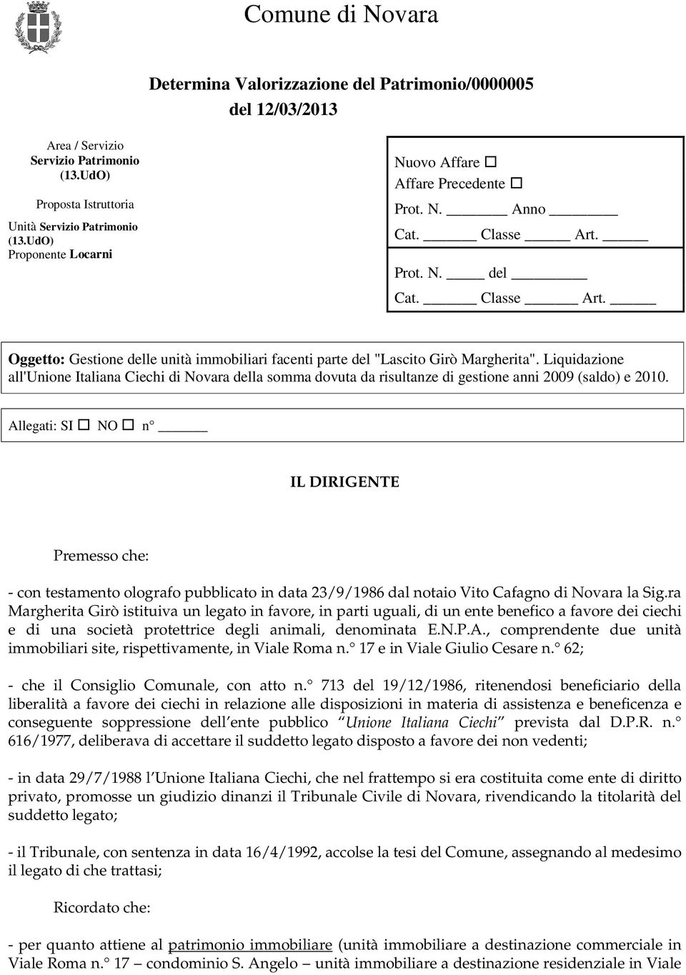 Liquidazione all'unione Italiana Ciechi di Novara della somma dovuta da risultanze di gestione anni 2009 (saldo) e 2010.
