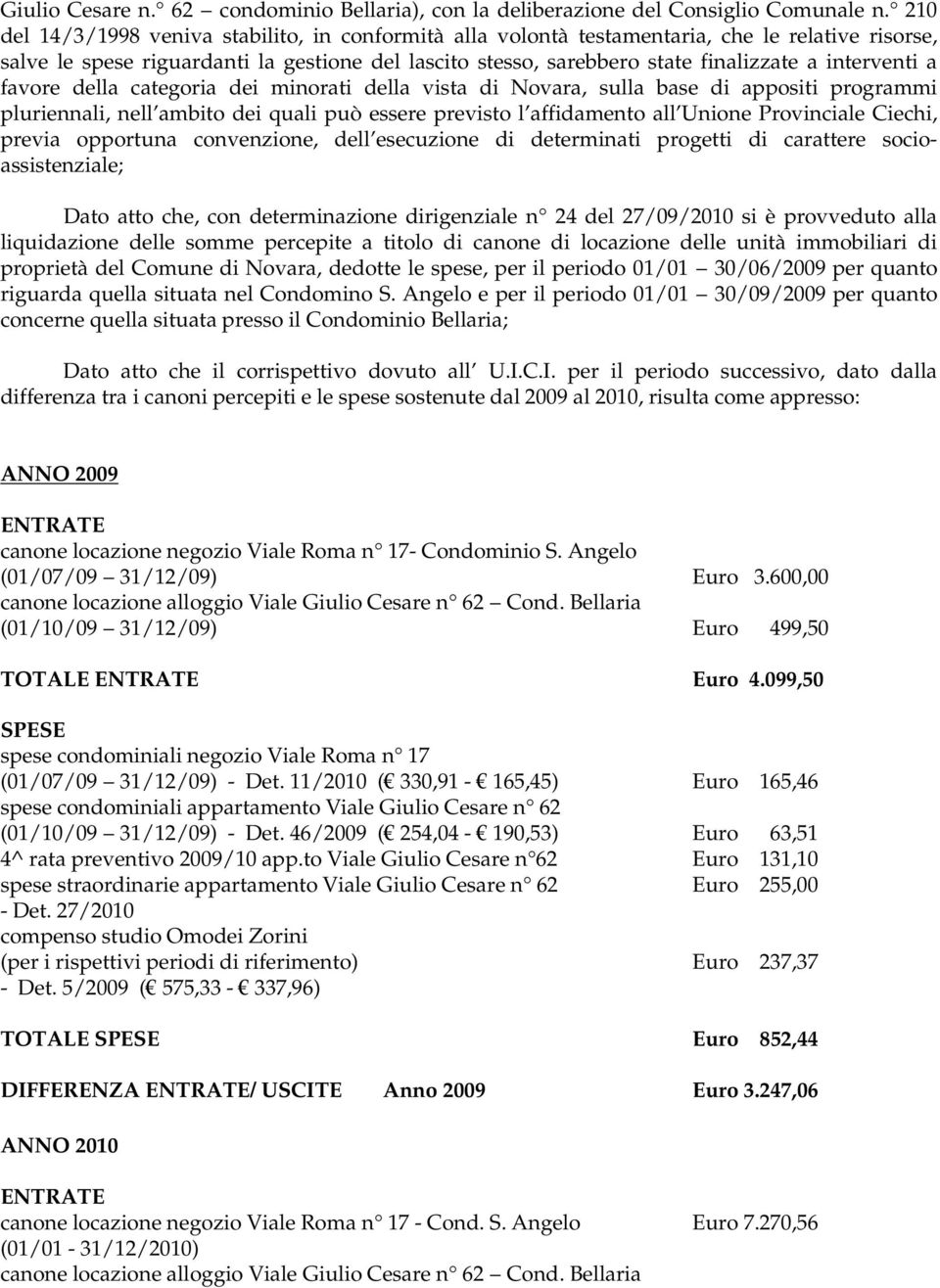 interventi a favore della categoria dei minorati della vista di Novara, sulla base di appositi programmi pluriennali, nell ambito dei quali può essere previsto l affidamento all Unione Provinciale