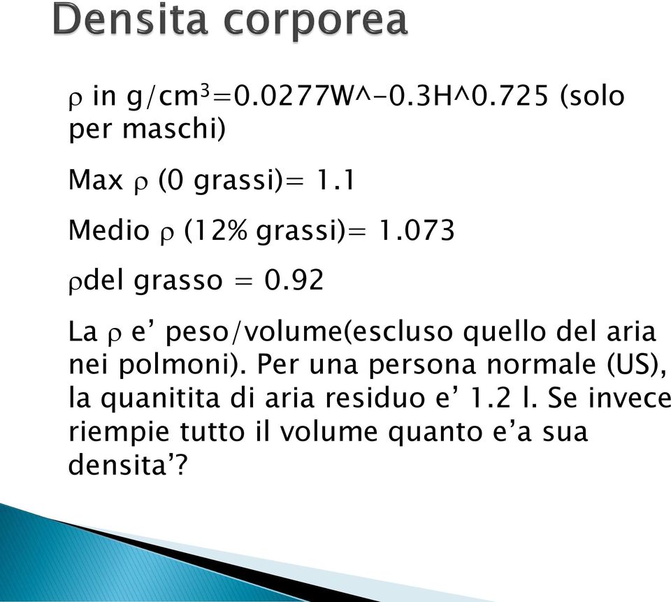 92 La e peso/volume(escluso quello del aria nei polmoni).