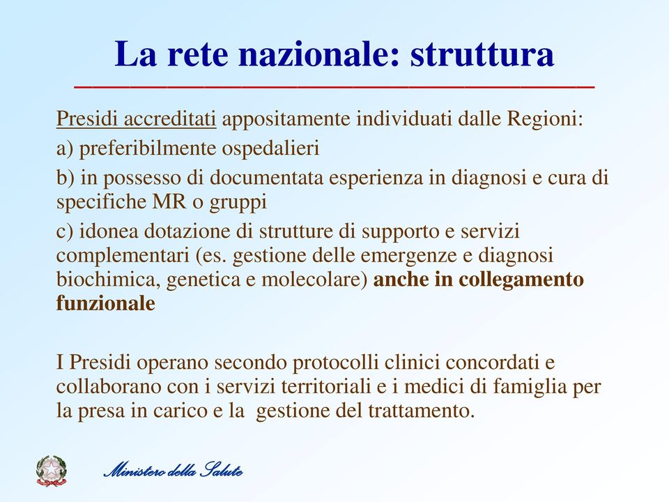 gestione delle emergenze e diagnosi biochimica, genetica e molecolare) anche in collegamento funzionale I Presidi operano secondo protocolli