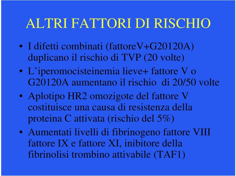 del fattore V costituisce una causa di resistenza della proteina C attivata (rischio del 5%) Aumentati