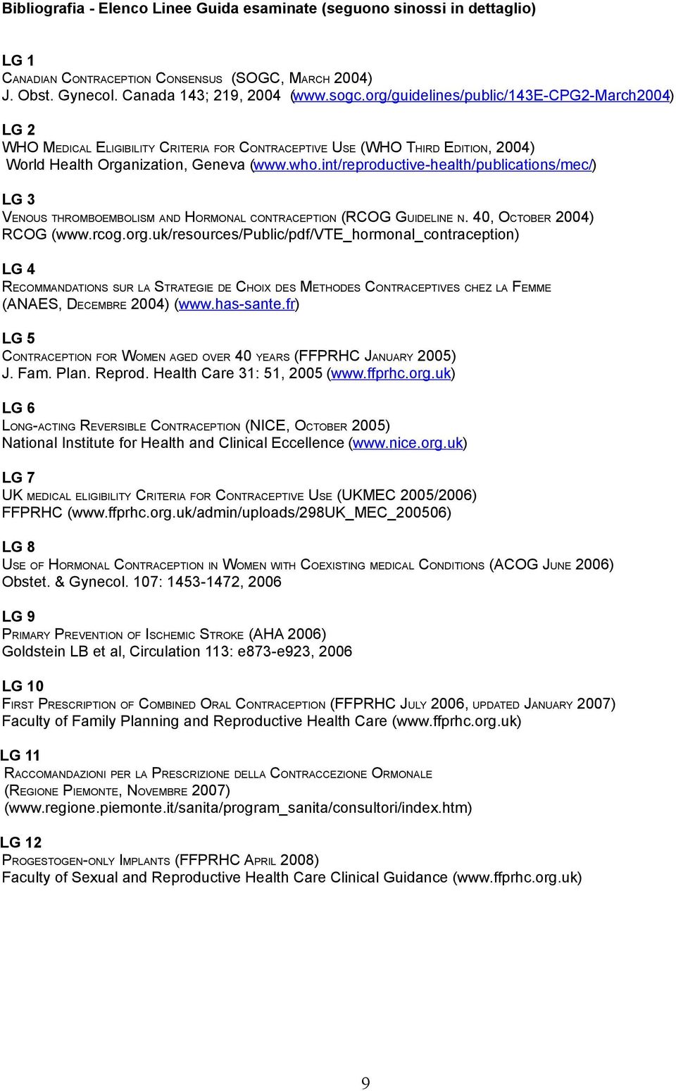 int/reproductive-health/publications/mec/) LG 3 VENOUS THROMBOEMBOLISM AND HORMONAL CONTRACEPTION (RCOG GUIDELINE N. 40, OCTOBER 2004) RCOG (www.rcog.org.