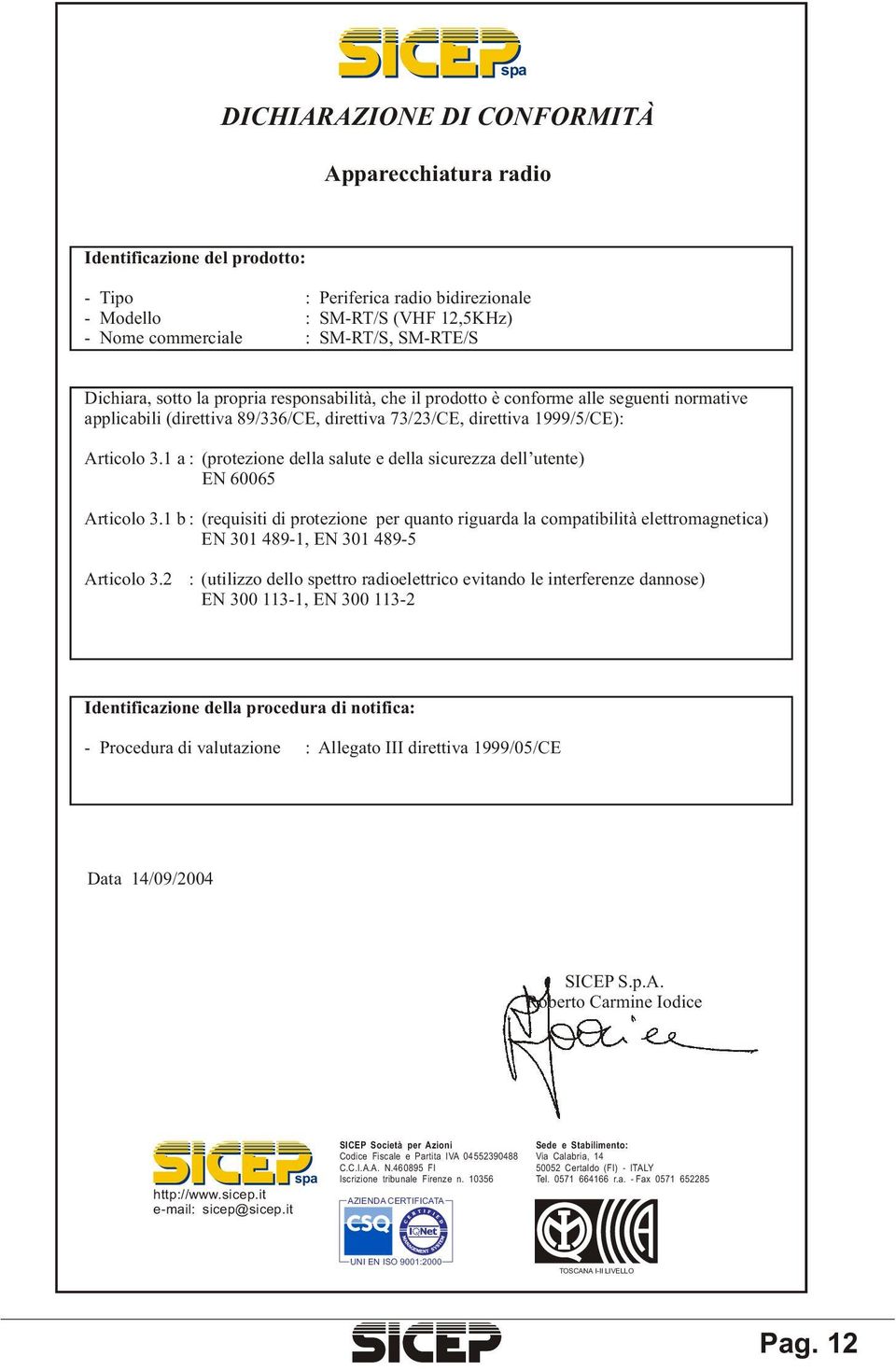 1 a : (protezione della salute e della sicurezza dell utente) EN 60065 Articolo 3.