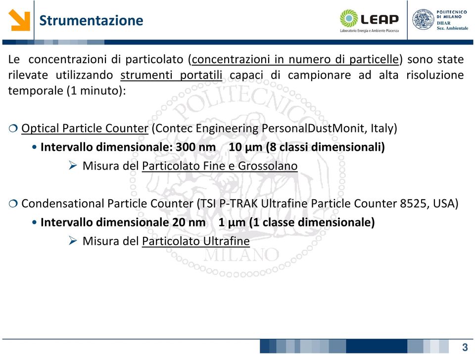 Italy) Intervallo dimensionale: 300 nm 10 μm (8 classi dimensionali) Misura del Particolato Fine e Grossolano Condensational Particle