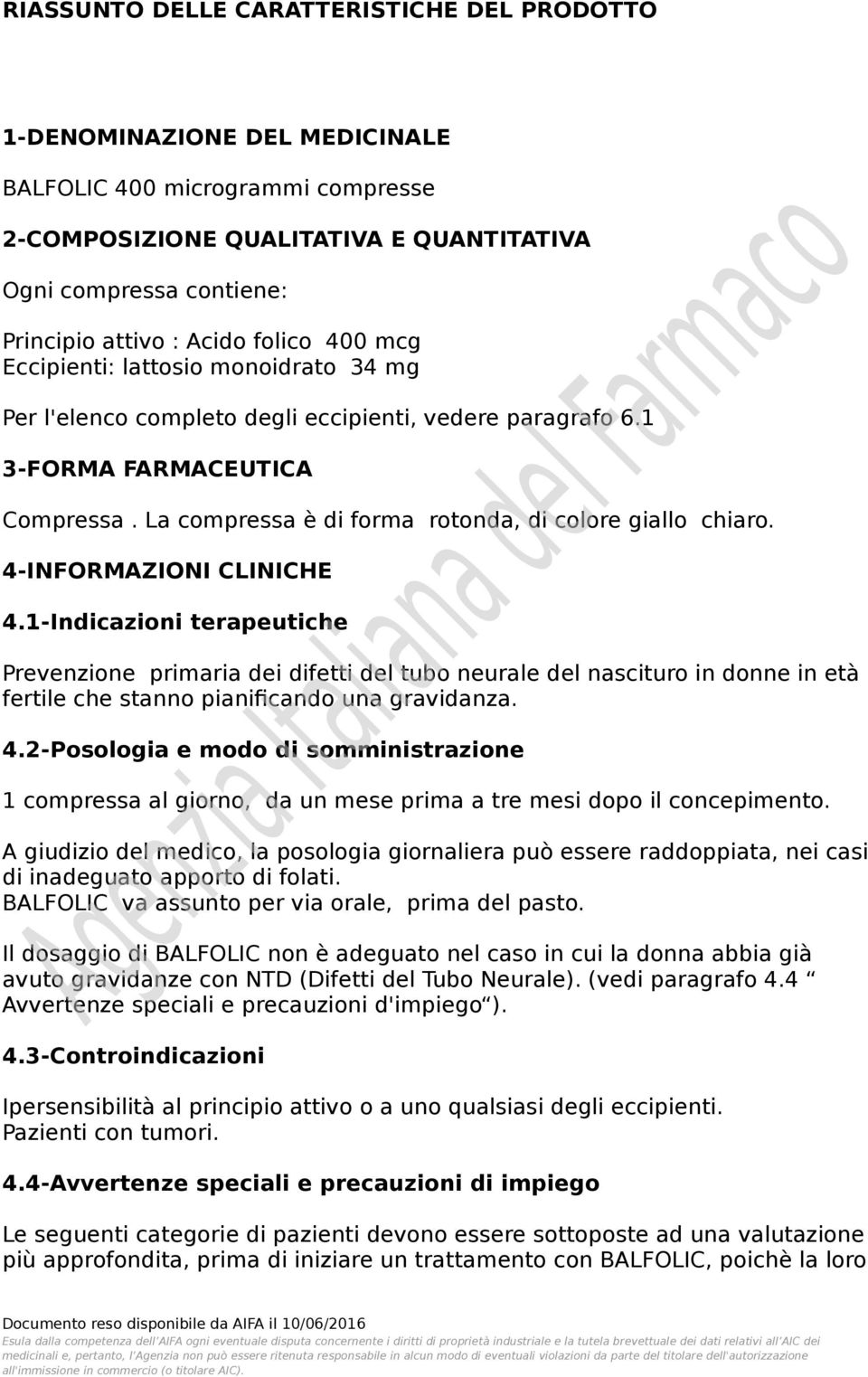 La compressa è di forma rotonda, di colore giallo chiaro. 4-INFORMAZIONI CLINICHE 4.