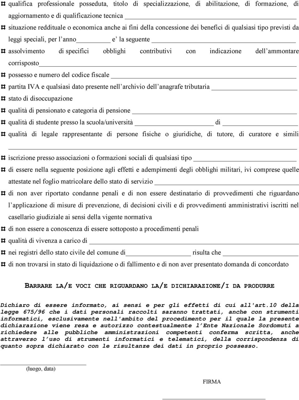 numero del codice fiscale partita IVA e qualsiasi dato presente nell archivio dell anagrafe tributaria stato di disoccupazione qualità di pensionato e categoria di pensione qualità di studente presso