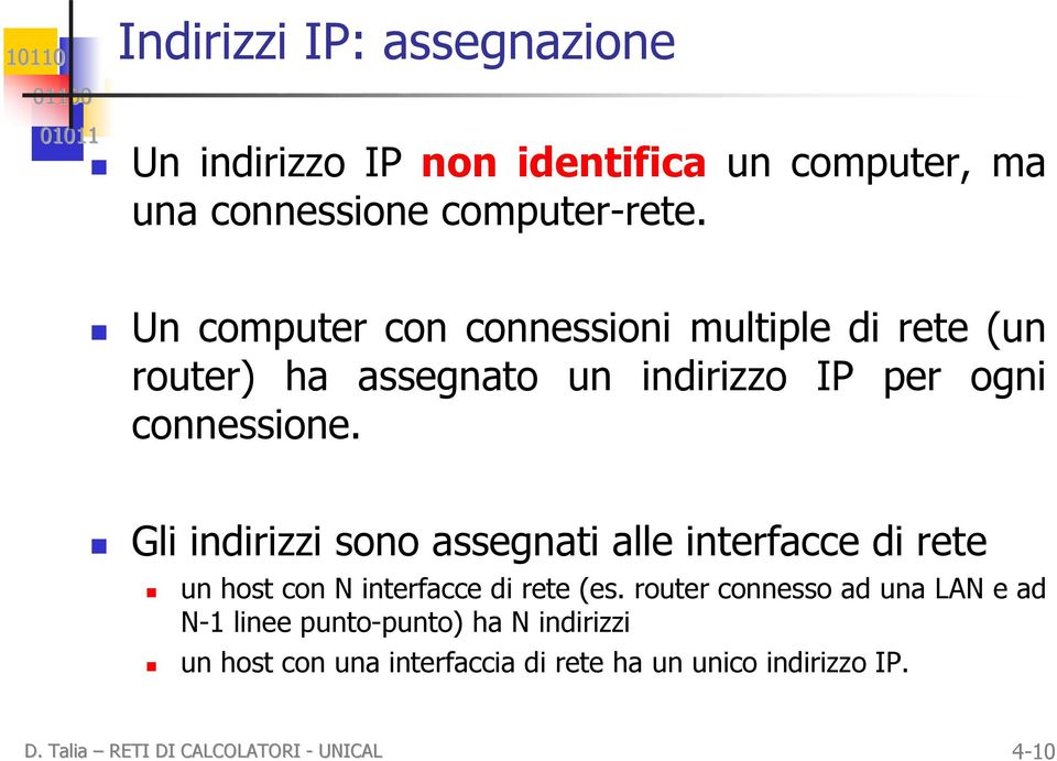 Gli indirizzi sono assegnati alle interfacce di rete un host con N interfacce di rete (es.