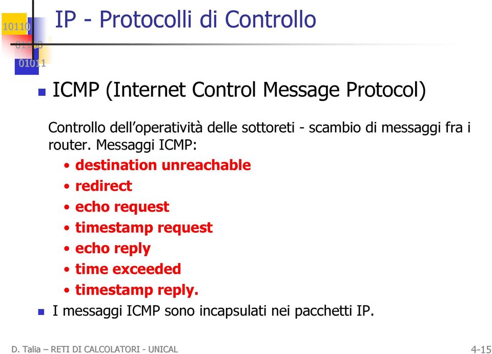 Messaggi ICMP: destination unreachable redirect echo request timestamp request echo reply