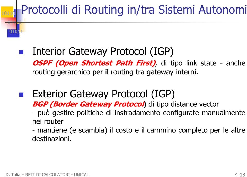 Exterior Gateway Protocol (IGP) BGP (Border Gateway Protocol) di tipo distance vector - può gestire politiche di