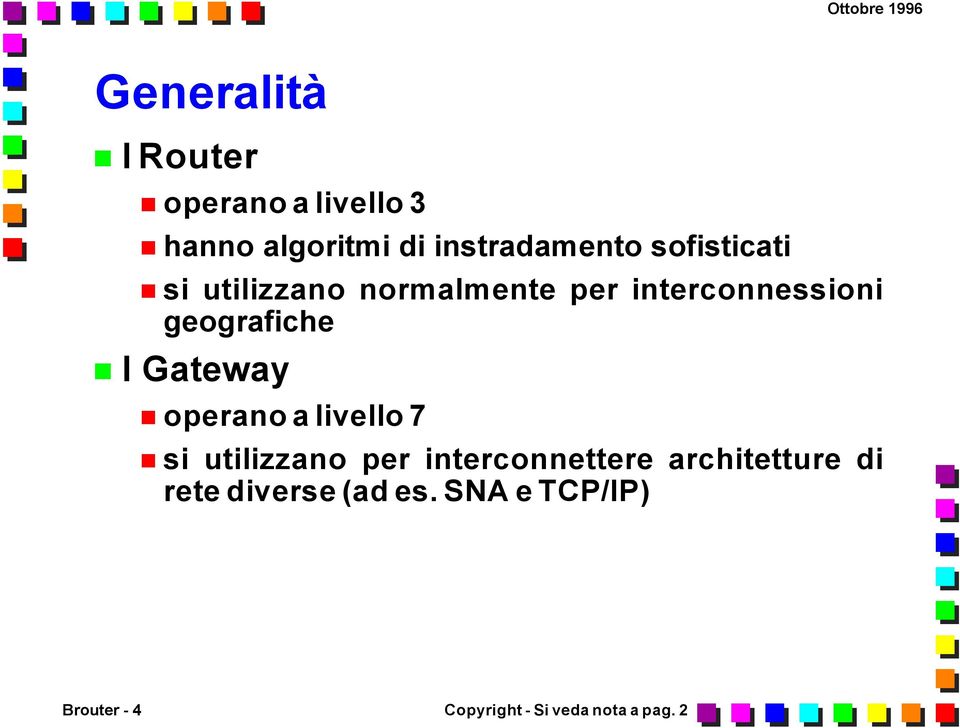 Gateway operano a livello 7 si utilizzano per interconnettere architetture