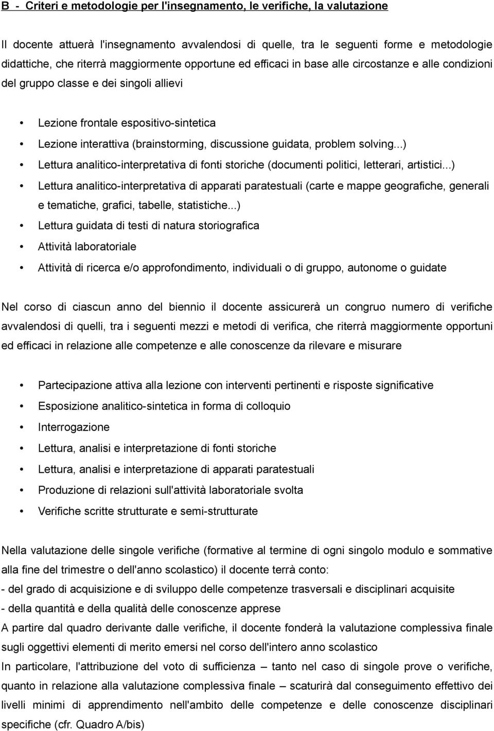 discussione guidata, problem solving...) Lettura analitico-interpretativa di fonti storiche (documenti politici, letterari, artistici.