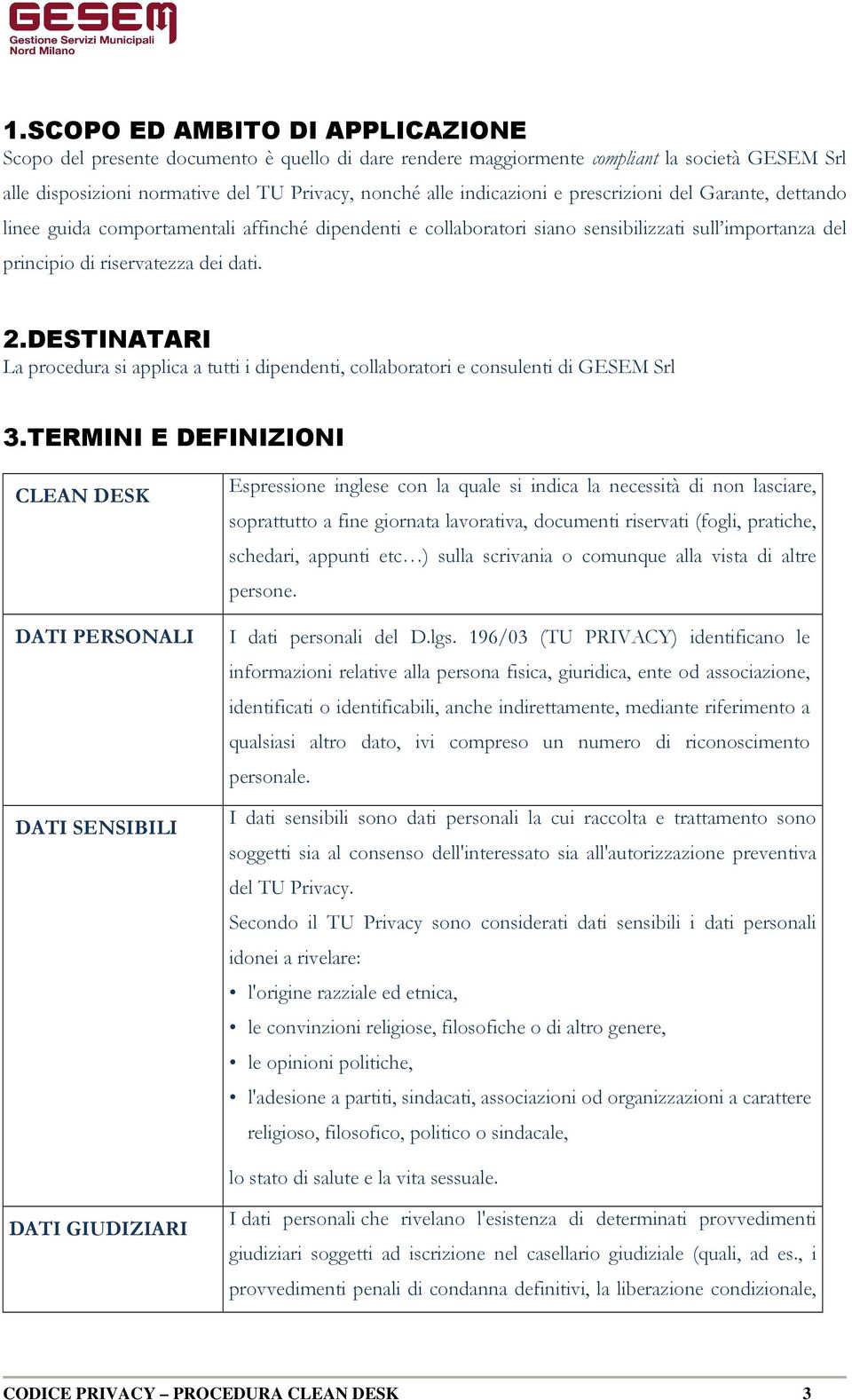 DESTINATARI La procedura si applica a tutti i dipendenti, collaboratori e consulenti di GESEM Srl 3.