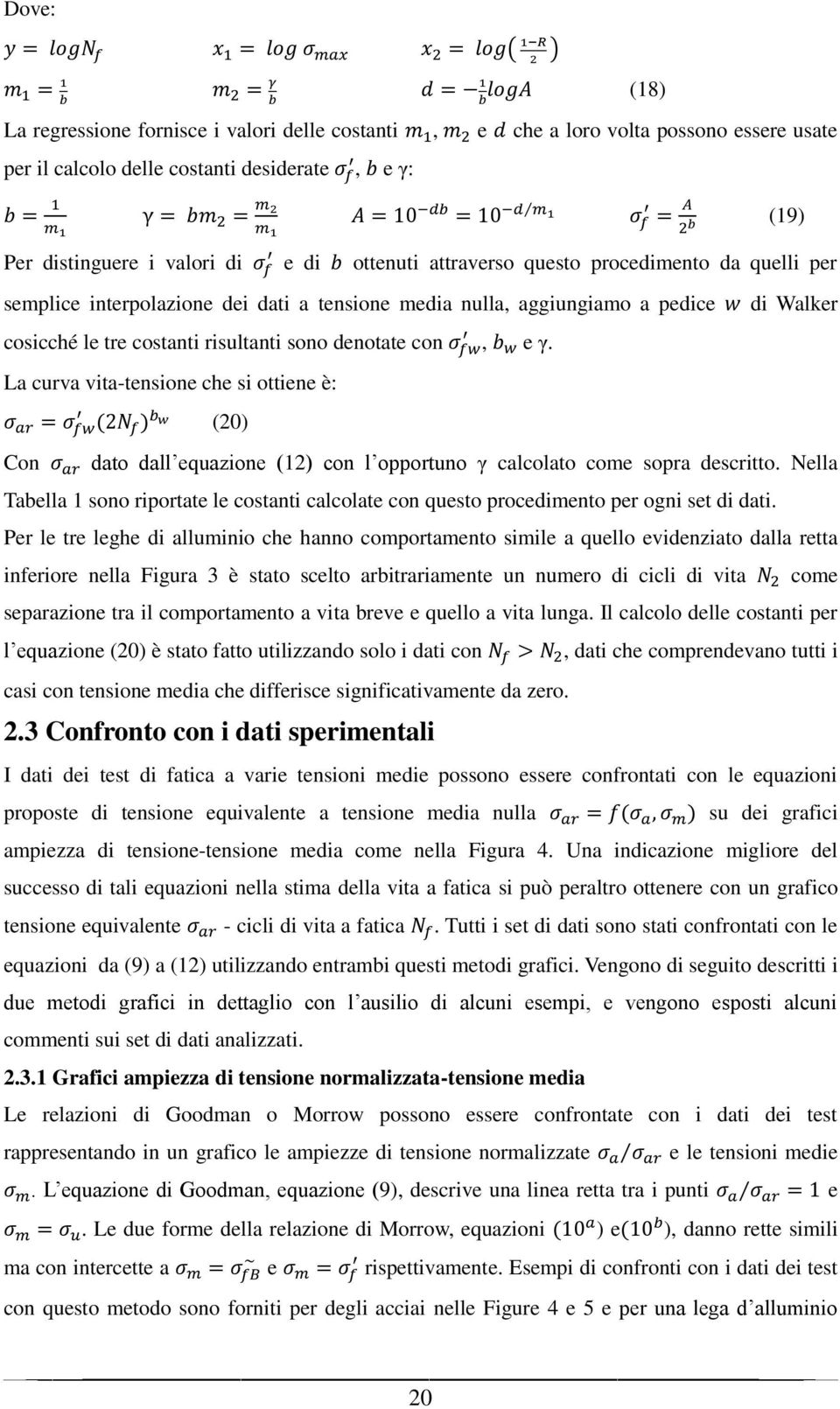 La curva vita-tensione che si ottiene è: (20) Con dato dall equazione (12) con l opportuno γ calcolato come sopra descritto.