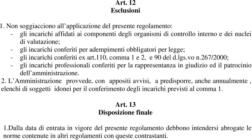 adempimenti obbligatori per legge; - gli incarichi conferiti ex art.110, comma 1 e 2, e 90 del d.lgs.vo n.