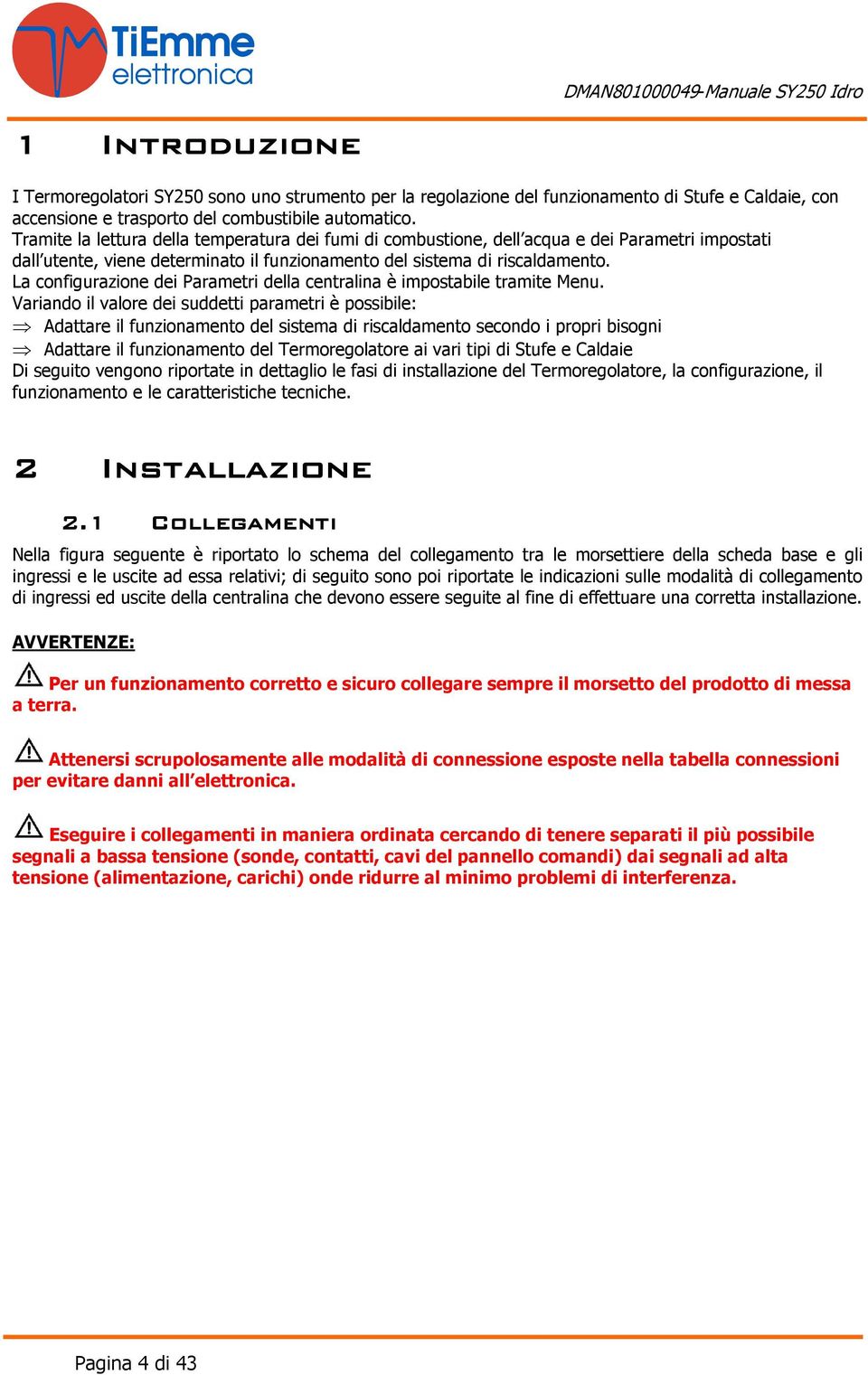 La configurazione dei Parametri della centralina è impostabile tramite Menu.