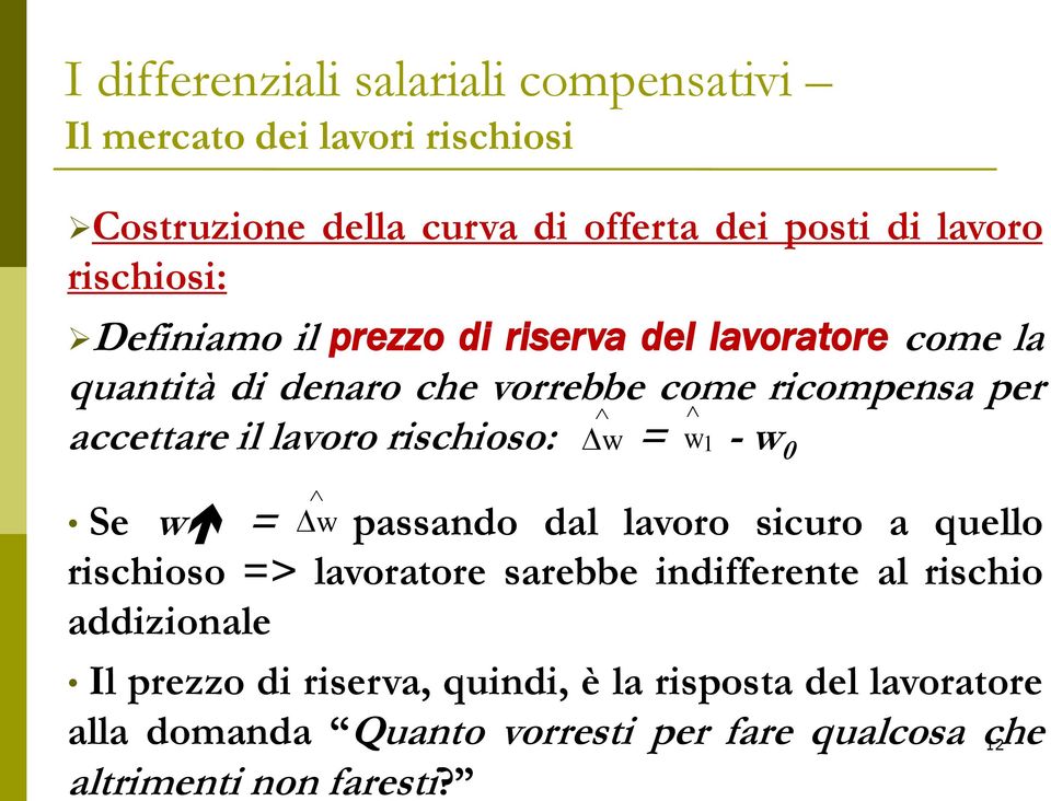 dal lavoro sicuro a quello rischioso => lavoratore sarebbe indifferente al rischio addizionale Il prezzo di riserva,