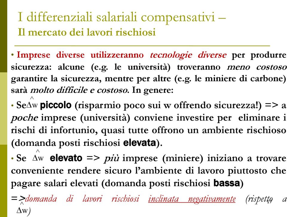 ) => a poche imprese (università) conviene investire per eliminare i rischi di infortunio, quasi tutte offrono un ambiente rischioso (domanda posti rischiosi elevata).