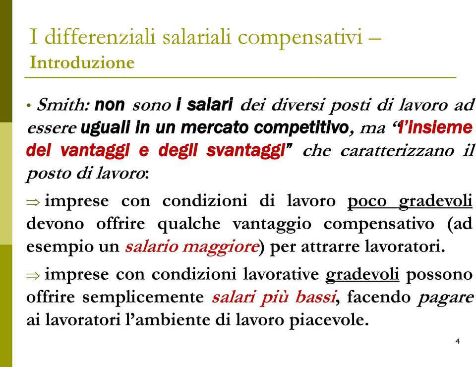 offrire qualche vantaggio compensativo (ad esempio un salario maggiore) per attrarre lavoratori.