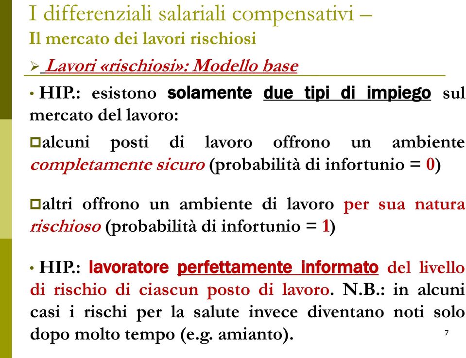 sicuro (probabilità di infortunio = 0) altri offrono un ambiente di lavoro per sua natura rischioso (probabilità di