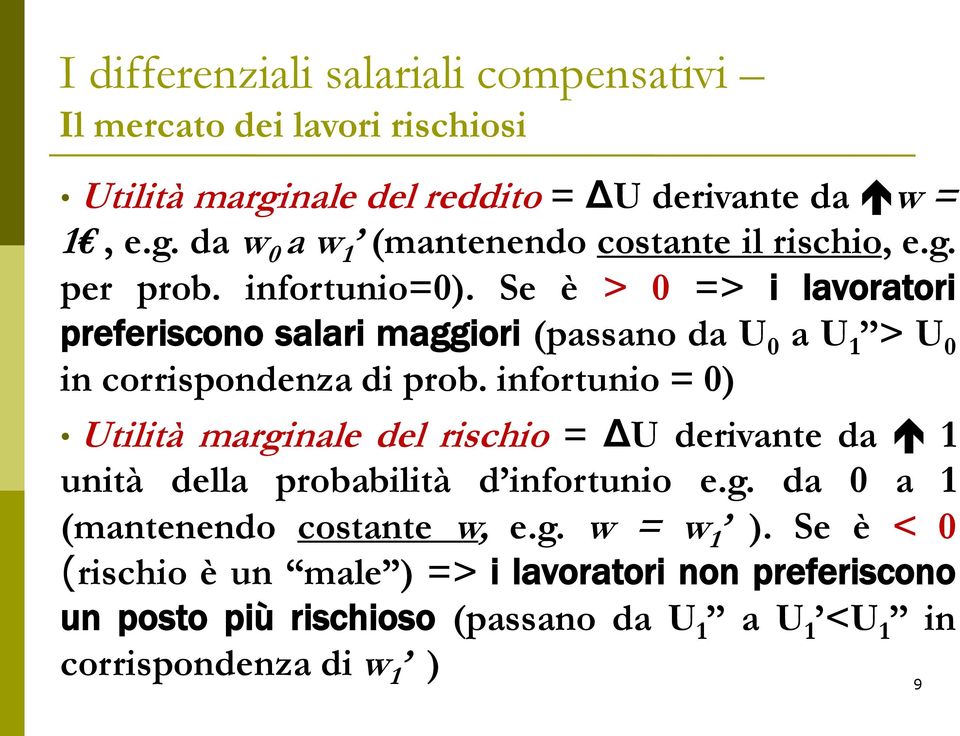 infortunio = 0) Utilità marginale del rischio = ΔU derivante da 1 unità della probabilità d infortunio e.g. da 0 a 1 (mantenendo costante w, e.