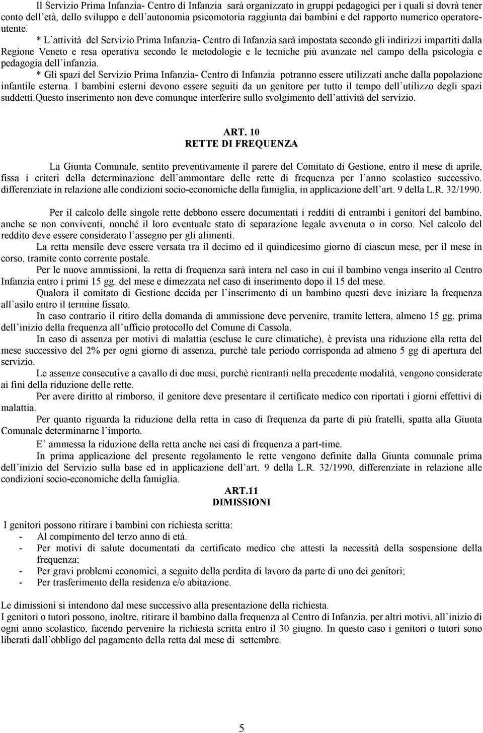 * L attività del Servizio Prima Infanzia- Centro di Infanzia sarà impostata secondo gli indirizzi impartiti dalla Regione Veneto e resa operativa secondo le metodologie e le tecniche più avanzate nel