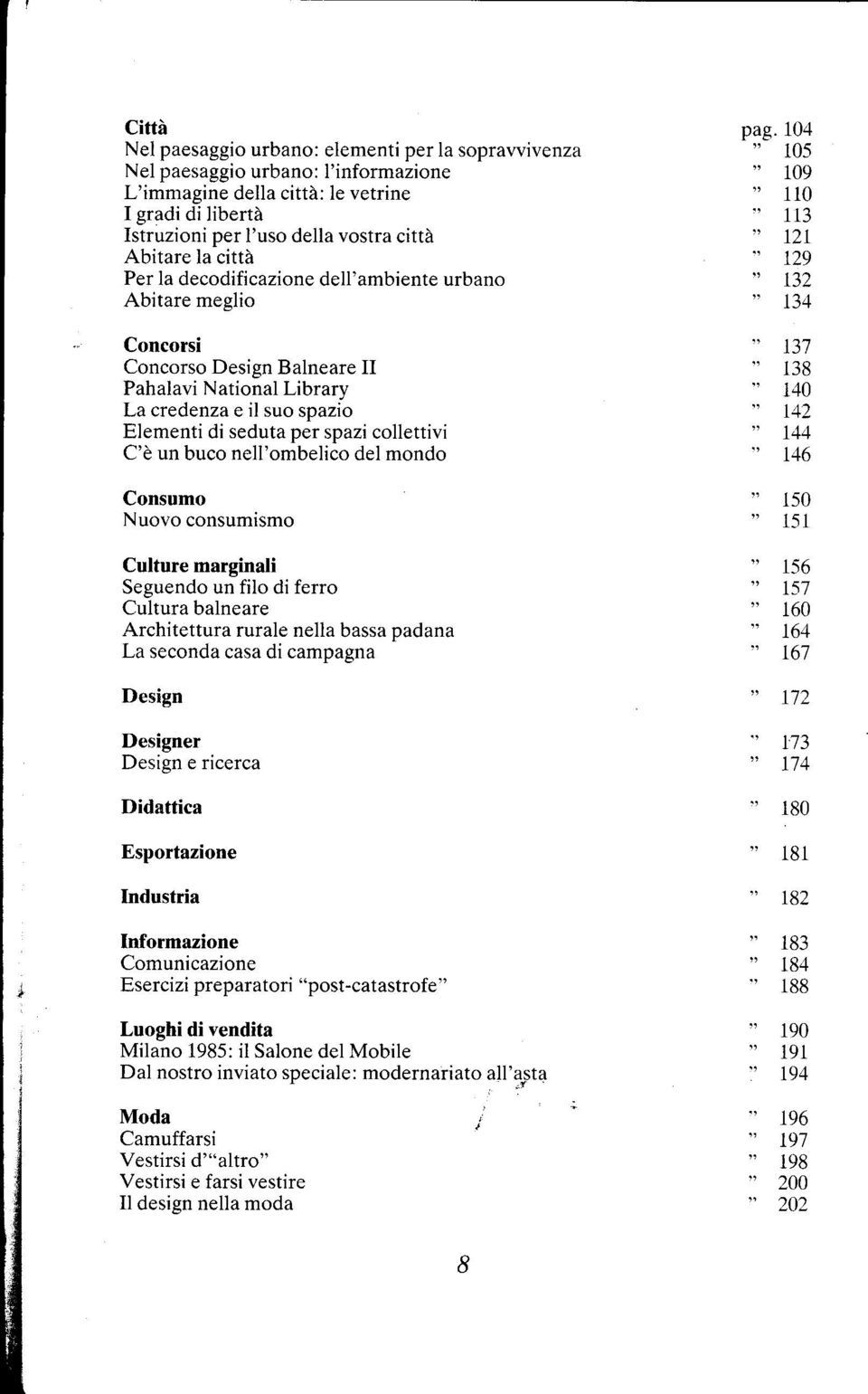 un buco nell'ombelico del mondo Consumo Nuovo consumismo Culture marginali Seguendo un filo di ferro Cultura balneare Architettura rurale nella bassa padana La seconda casa di campagna Design