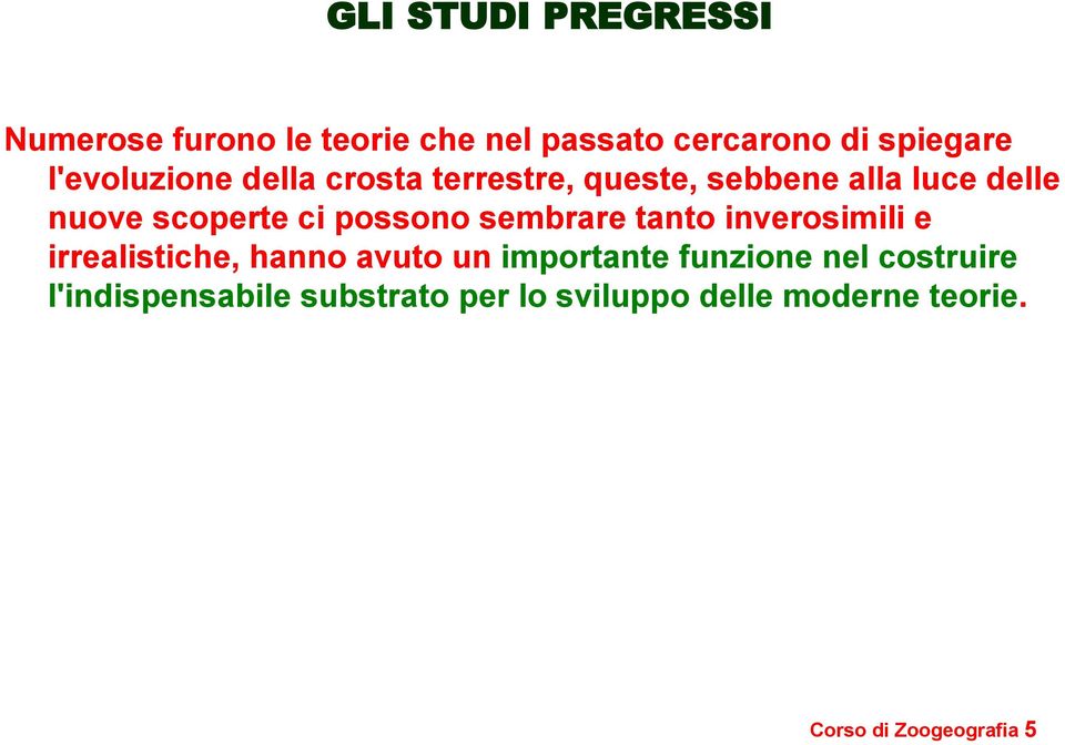 possono sembrare tanto inverosimili e irrealistiche, hanno avuto un importante funzione