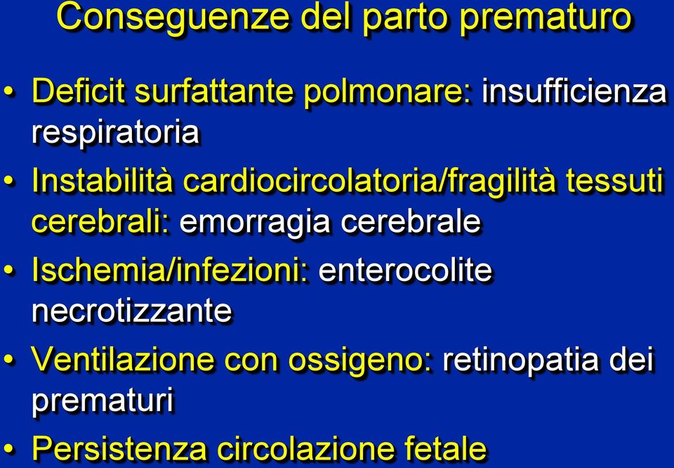 cerebrali: emorragia cerebrale Ischemia/infezioni: enterocolite