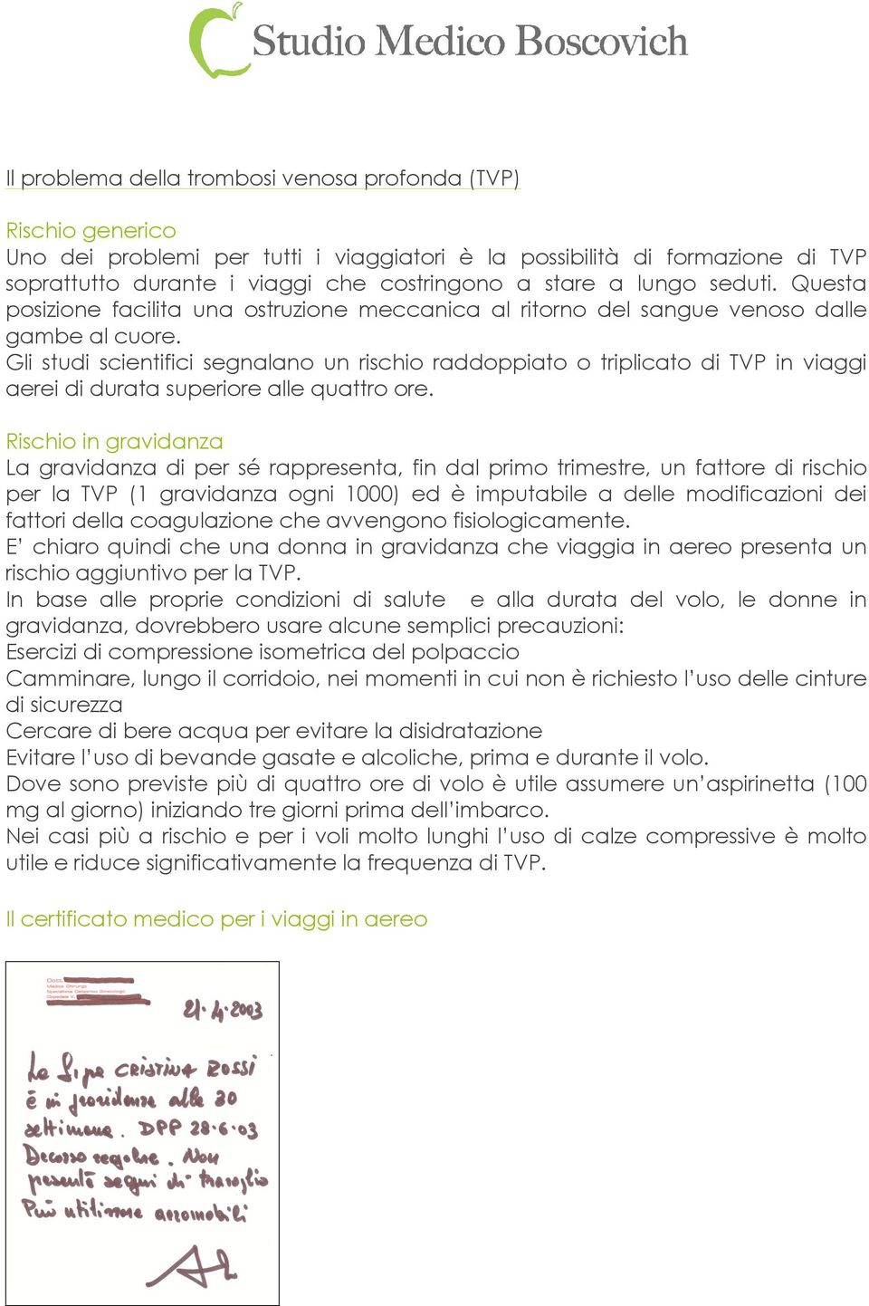 Gli studi scientifici segnalano un rischio raddoppiato o triplicato di TVP in viaggi aerei di durata superiore alle quattro ore.