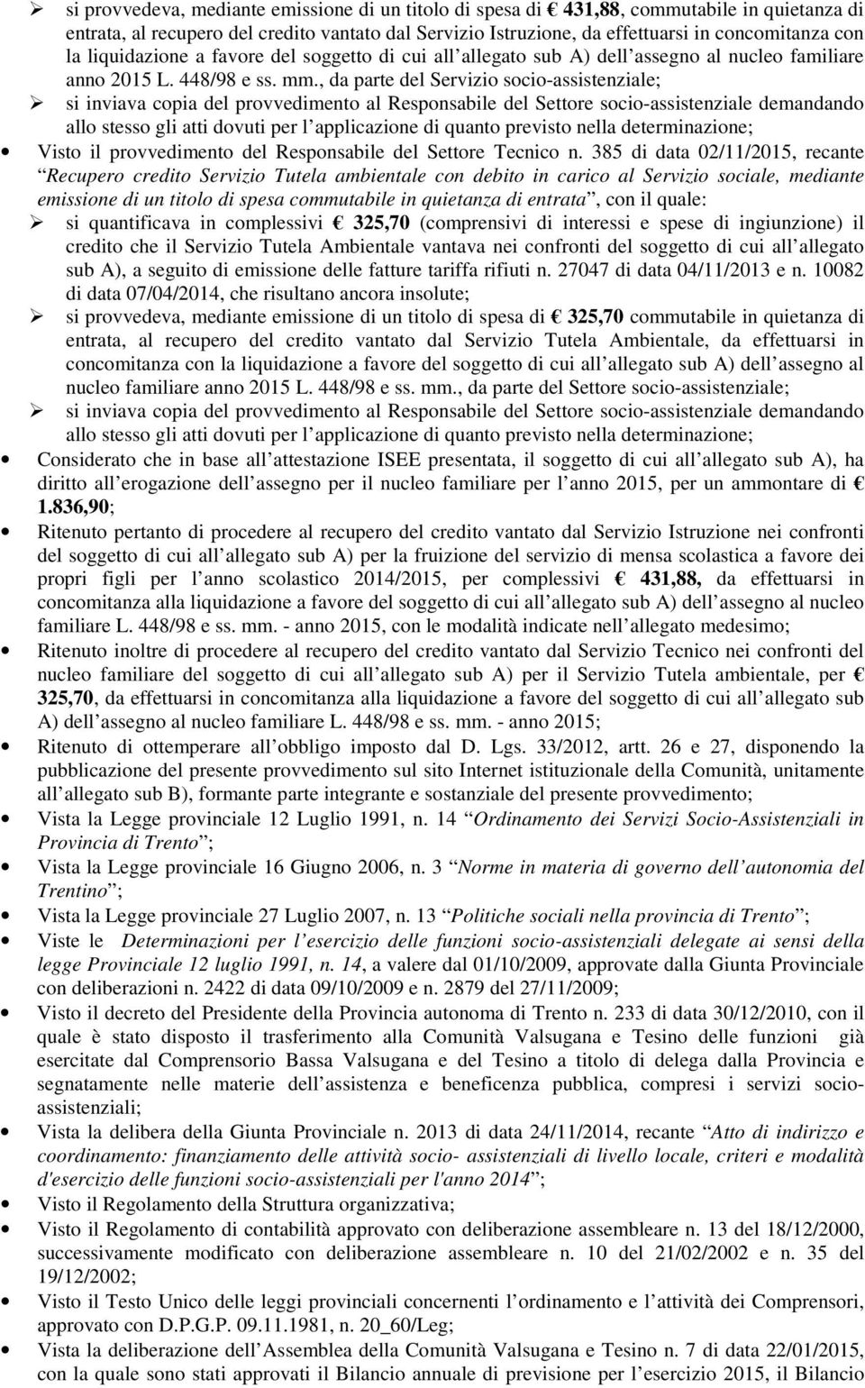 , da parte del Servizio socio-assistenziale; si inviava copia del provvedimento al Responsabile del Settore socio-assistenziale demandando allo stesso gli atti dovuti per l applicazione di quanto