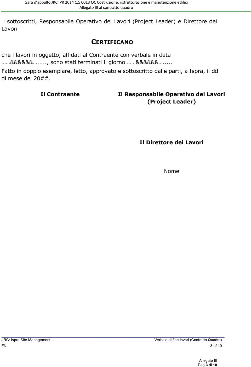 .. Fatto in doppio esemplare, letto, approvato e sottoscritto dalle parti, a Ispra, il dd di mese del 20##.