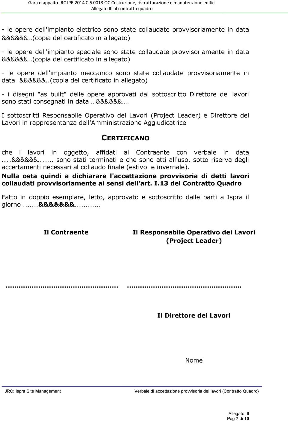 .(copia del certificato in allegato) - le opere dell'impianto meccanico sono state collaudate provvisoriamente in data &&&&&&.