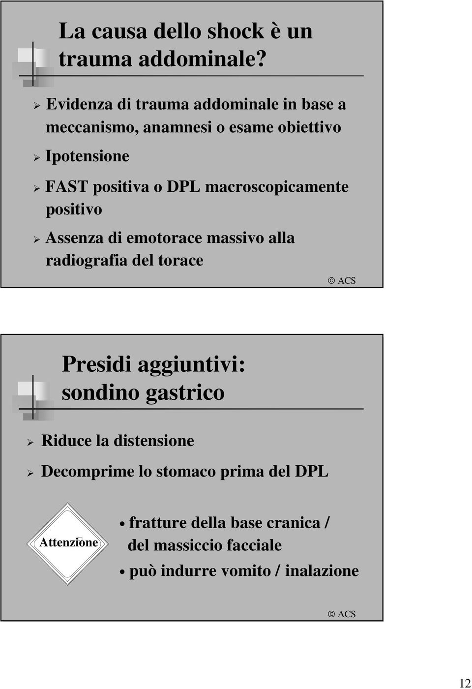 DPL macroscopicamente positivo Assenza di emotorace massivo alla radiografia del torace Presidi aggiuntivi: