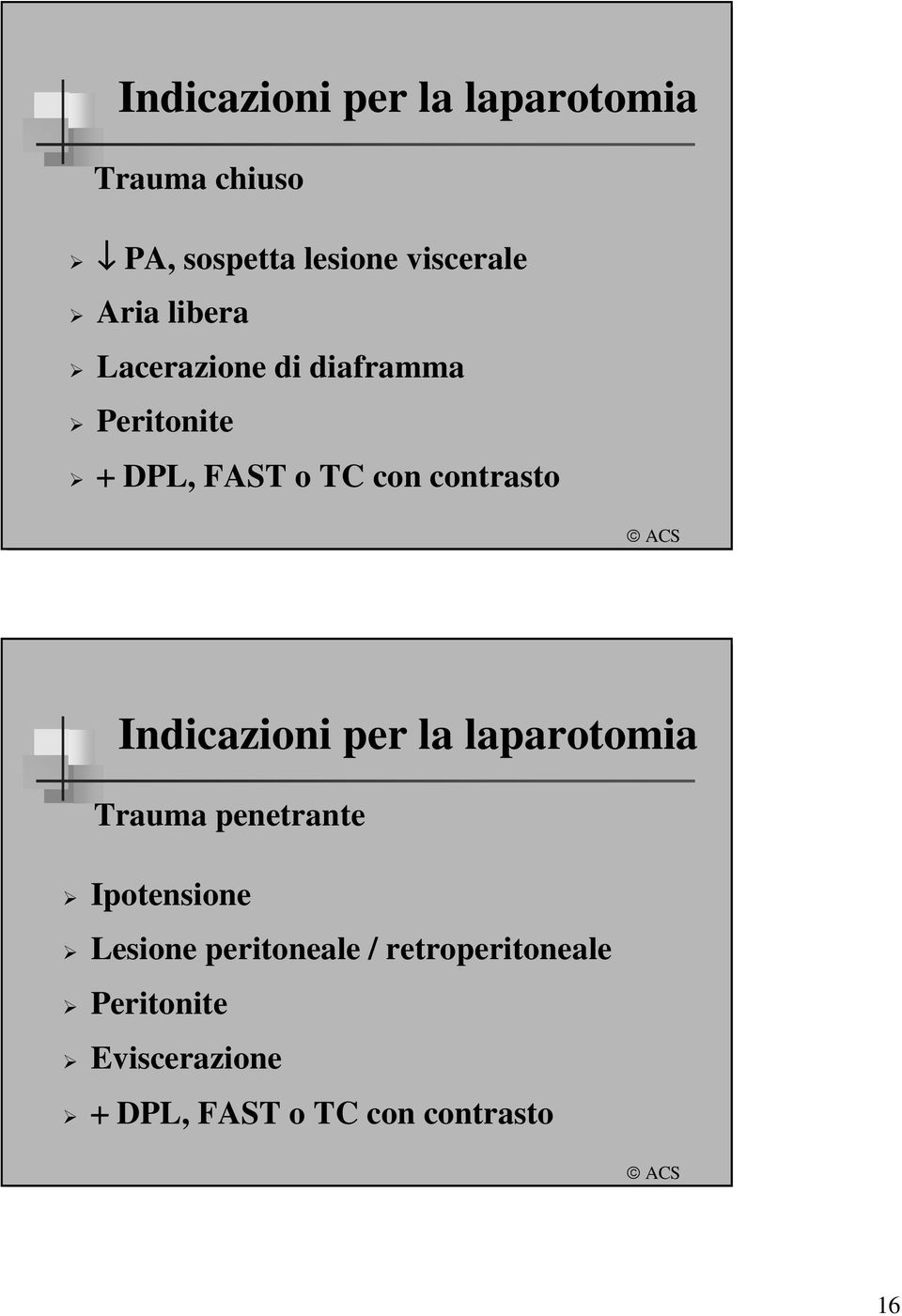 Indicazioni per la laparotomia Trauma penetrante Ipotensione Lesione